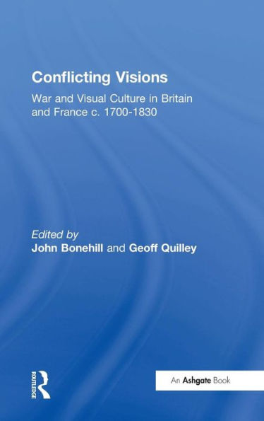 Conflicting Visions: War and Visual Culture in Britain and France c. 1700-1830 / Edition 1