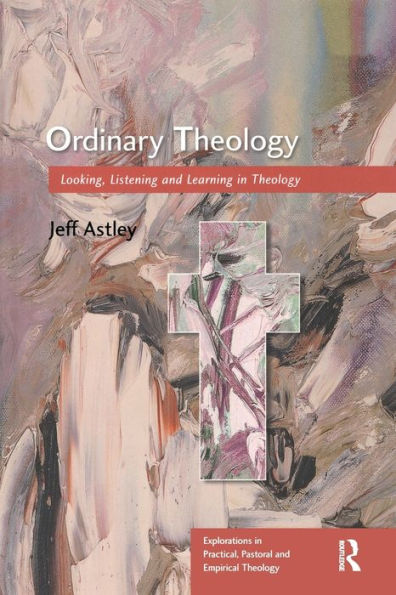 Ordinary Theology: Looking, Listening and Learning in Theology / Edition 1