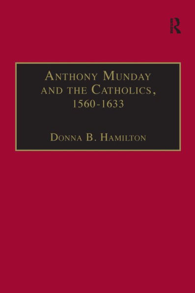 Anthony Munday and the Catholics, 1560-1633 / Edition 1