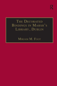 Title: The Decorated Bindings in Marsh's Library, Dublin / Edition 1, Author: Mirjam M. Foot