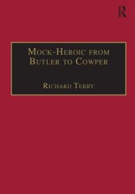 Title: Mock-Heroic from Butler to Cowper: An English Genre and Discourse / Edition 1, Author: Richard Terry