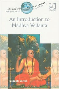 Title: An Introduction to Madhva Vedanta / Edition 1, Author: Deepak Sarma