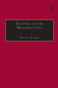 Title: Gateway to the Heavenly City: Crusader Jerusalem and the Catholic West (1099-1187) / Edition 1, Author: Sylvia Schein
