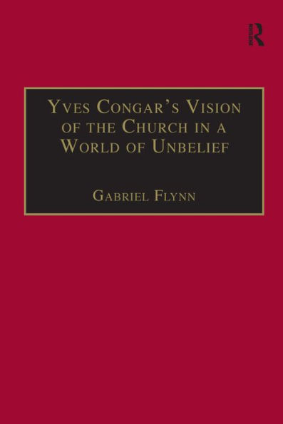 Yves Congar's Vision of the Church in a World of Unbelief / Edition 1