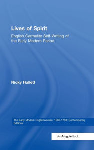 Title: Lives of Spirit: English Carmelite Self-Writing of the Early Modern Period / Edition 1, Author: Nicky Hallett