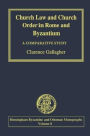 Church Law and Church Order in Rome and Byzantium: A Comparative Study / Edition 1