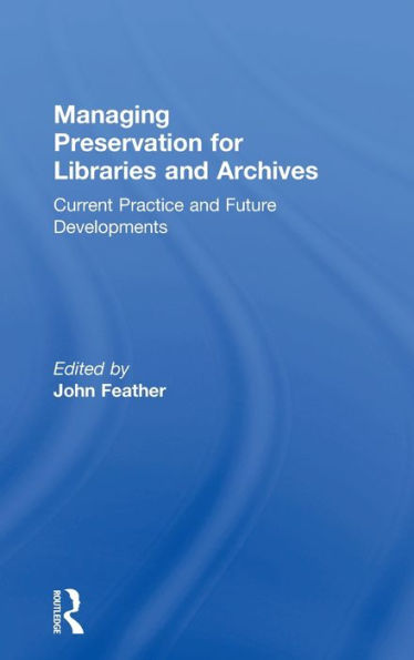 Managing Preservation for Libraries and Archives: Current Practice and Future Developments / Edition 1