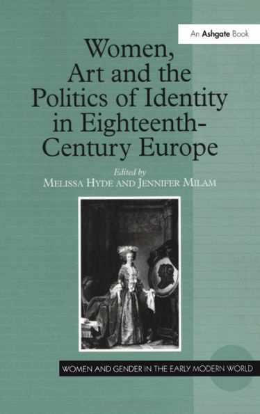Women, Art and the Politics of Identity in Eighteenth-Century Europe / Edition 1