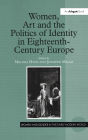 Women, Art and the Politics of Identity in Eighteenth-Century Europe / Edition 1