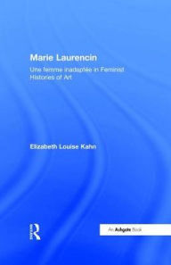 Title: Marie Laurencin: Une femme inadaptée in Feminist Histories of Art / Edition 1, Author: Elizabeth Louise Kahn
