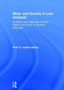 Silver and Society in Late Antiquity: Functions and Meanings of Silver Plate in the Fourth to Seventh Centuries / Edition 1