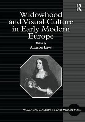 Widowhood and Visual Culture in Early Modern Europe / Edition 1