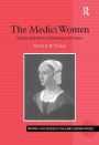 The Medici Women: Gender and Power in Renaissance Florence / Edition 1