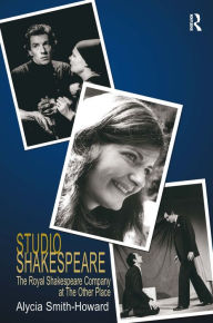 Title: Studio Shakespeare: The Royal Shakespeare Company at The Other Place / Edition 1, Author: Alycia Smith-Howard