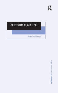 Title: The Problem of Existence / Edition 1, Author: Arthur Witherall