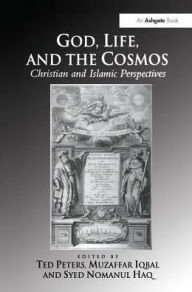 Title: God, Life, and the Cosmos: Christian and Islamic Perspectives / Edition 1, Author: Ted Peters