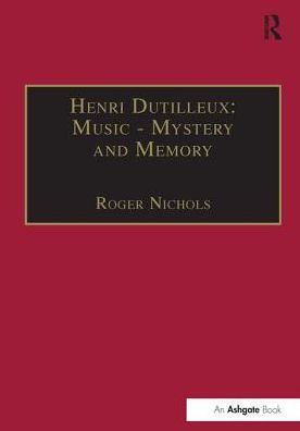 Henri Dutilleux: Music - Mystery and Memory: Conversations with Claude Glayman / Edition 1
