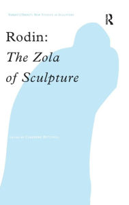 Title: Rodin: The Zola of Sculpture / Edition 1, Author: Claudine Mitchell