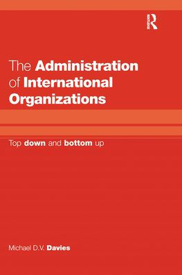 The Administration of International Organizations: Top Down and Bottom Up / Edition 1