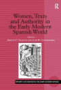 Women, Texts and Authority in the Early Modern Spanish World / Edition 1