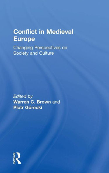 Conflict in Medieval Europe: Changing Perspectives on Society and Culture / Edition 1