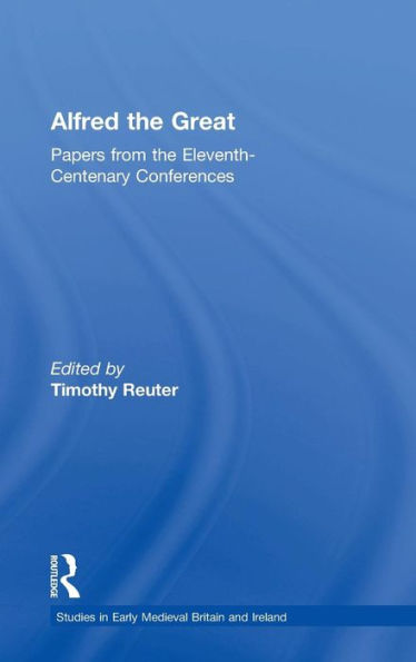 Alfred the Great: Papers from the Eleventh-Centenary Conferences / Edition 1