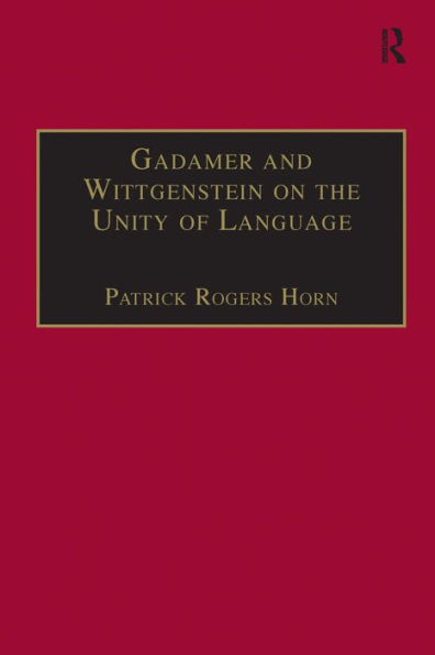 Gadamer and Wittgenstein on the Unity of Language: Reality and Discourse without Metaphysics / Edition 1