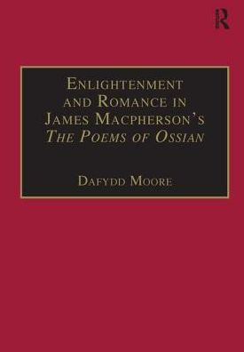 Enlightenment and Romance in James Macpherson's The Poems of Ossian: Myth, Genre and Cultural Change / Edition 1