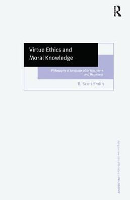 Virtue Ethics and Moral Knowledge: Philosophy of Language after MacIntyre and Hauerwas / Edition 1