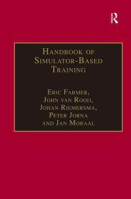 Title: Handbook of Simulator-Based Training / Edition 1, Author: Eric Farmer