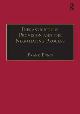 Infrastructure Provision and the Negotiating Process / Edition 1