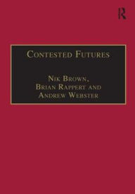 Title: Contested Futures: A Sociology of Prospective Techno-Science / Edition 1, Author: Nik Brown