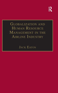 Title: Globalization and Human Resource Management in the Airline Industry / Edition 2, Author: Jack Eaton