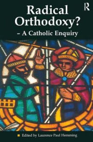 Title: Radical Orthodoxy? - A Catholic Enquiry, Author: Laurence Paul Hemming