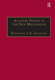 Title: Aviation Trends in the New Millennium / Edition 1, Author: Ruwantissa I.R. Abeyratne