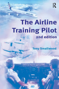 Title: The Airline Training Pilot / Edition 2, Author: Tony Smallwood