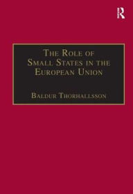 Title: The Role of Small States in the European Union / Edition 1, Author: Baldur Thorhallsson