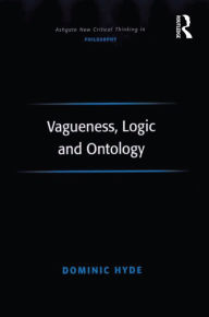 Title: Vagueness, Logic and Ontology / Edition 1, Author: Dominic Hyde