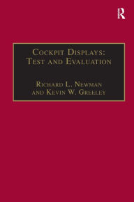 Title: Cockpit Displays: Test and Evaluation / Edition 1, Author: Richard L. Newman