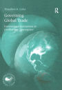 Governing Global Trade: International Institutions in Conflict and Convergence / Edition 1
