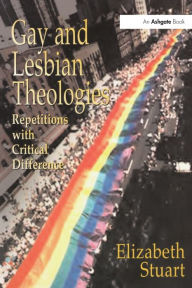 Title: Gay and Lesbian Theologies: Repetitions with Critical Difference / Edition 1, Author: Elizabeth Stuart