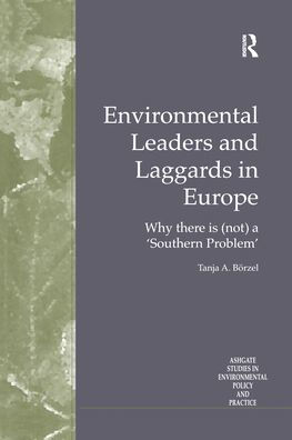 Environmental Leaders and Laggards in Europe: Why There is (Not) a 'Southern Problem' / Edition 1