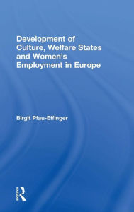 Title: Development of Culture, Welfare States and Women's Employment in Europe / Edition 1, Author: Birgit Pfau-Effinger