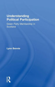 Title: Understanding Political Participation: Green Party Membership in Scotland / Edition 1, Author: Lynn Bennie