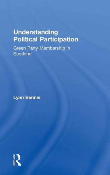 Understanding Political Participation: Green Party Membership in Scotland / Edition 1