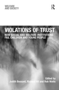 Title: Violations of Trust: How Social and Welfare Institutions Fail Children and Young People / Edition 1, Author: Richard Hil