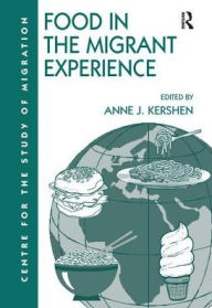 Title: Food in the Migrant Experience / Edition 1, Author: Anne J. Kershen