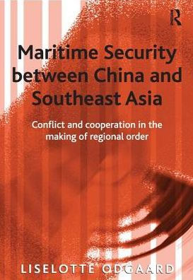 Maritime Security between China and Southeast Asia: Conflict and Cooperation in the Making of Regional Order / Edition 1