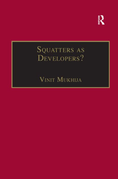 Squatters as Developers?: Slum Redevelopment in Mumbai / Edition 1