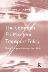 Title: The Common EU Maritime Transport Policy: Policy Europeanisation in the 1990s / Edition 1, Author: Athanasios A. Pallis